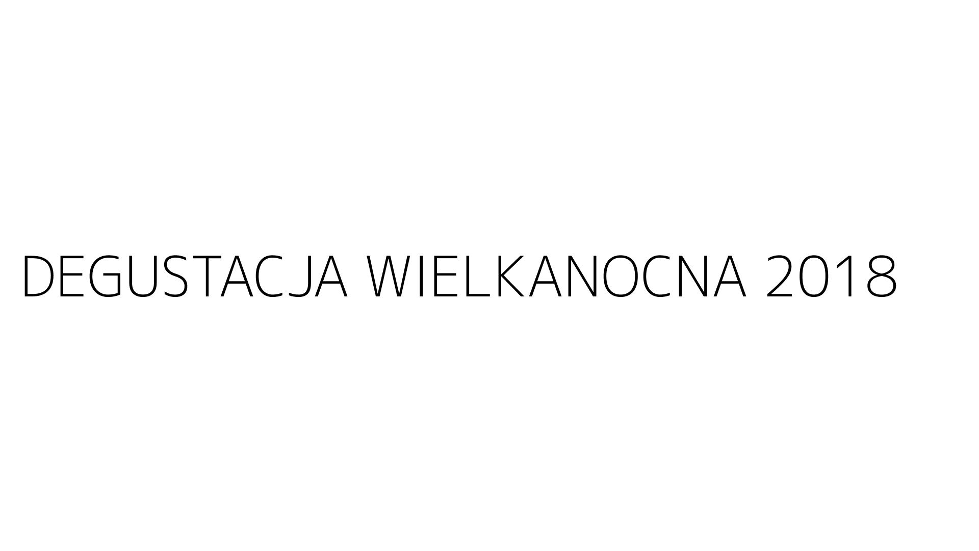 DEGUSTACJA WIELKANOCNA 2018